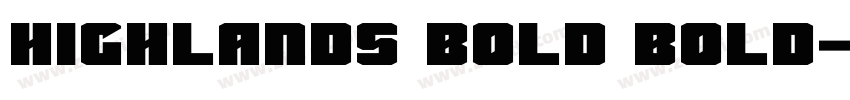Highlands Bold Bold字体转换 Highlands Bold Bold字体转换